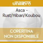 Asca - Rust/Hibari/Koubou cd