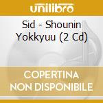 Sid - Shounin Yokkyuu (2 Cd) cd