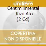 Centimillimental - Kizu Ato (2 Cd) cd