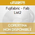 Fujifabric - Fab List2 cd