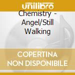 Chemistry - Angel/Still Walking cd
