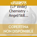 (LP Vinile) Chemistry - Angel/Still Walking vinile
