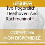 Ivo Pogorelich - Beethoven And Rachmaninoff: Piano Sonatas cd