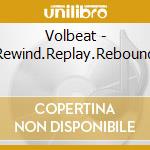 Volbeat - Rewind.Replay.Rebound cd musicale di Volbeat