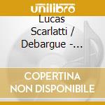 Lucas Scarlatti / Debargue - Scarlatti: Piano Sonatas cd