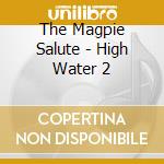 The Magpie Salute - High Water 2 cd