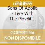 Sons Of Apollo - Live With The Plovdif Psychotic Symphony (4 Cd) cd
