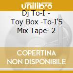 Dj To-I - Toy Box -To-I'S Mix Tape- 2 cd