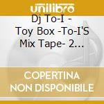 Dj To-I - Toy Box -To-I'S Mix Tape- 2 (2 Cd) cd