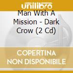 Man With A Mission - Dark Crow (2 Cd) cd