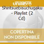 Shiritsuebisuchugaku - Playlist (2 Cd) cd