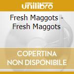 Fresh Maggots - Fresh Maggots cd