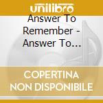 Answer To Remember - Answer To Remember cd musicale