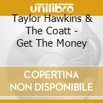 Taylor Hawkins & The Coatt - Get The Money cd