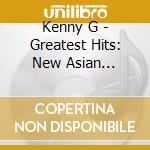 Kenny G - Greatest Hits: New Asian Edition cd