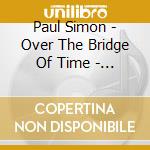 Paul Simon - Over The Bridge Of Time - A Retrospective (1964-2011) Limited cd