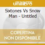 Sixtones Vs Snow Man - Untitled cd