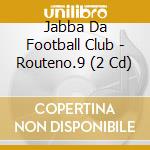 Jabba Da Football Club - Routeno.9 (2 Cd) cd