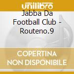 Jabba Da Football Club - Routeno.9 cd