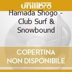 Hamada Shogo - Club Surf & Snowbound cd