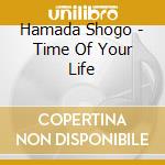 Hamada Shogo - Time Of Your Life cd
