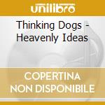 Thinking Dogs - Heavenly Ideas cd