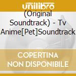 (Original Soundtrack) - Tv Anime[Pet]Soundtrack cd