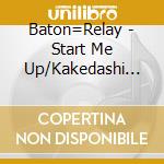 Baton=Relay - Start Me Up/Kakedashi No Monologue cd