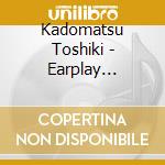 Kadomatsu Toshiki - Earplay -Rebirth 2- cd