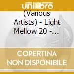 (Various Artists) - Light Mellow 20 - New Standards Of Aor (2 Cd) cd