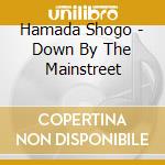 Hamada Shogo - Down By The Mainstreet cd