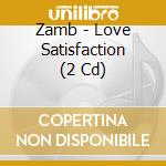 Zamb - Love Satisfaction (2 Cd) cd musicale