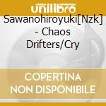 Sawanohiroyuki[Nzk] - Chaos Drifters/Cry cd