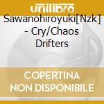 Sawanohiroyuki[Nzk] - Cry/Chaos Drifters cd