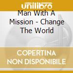 Man With A Mission - Change The World cd