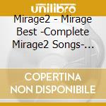 Mirage2 - Mirage Best -Complete Mirage2 Songs- (2 Cd) cd