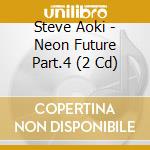 Steve Aoki - Neon Future Part.4 (2 Cd) cd
