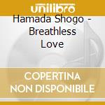 Hamada Shogo - Breathless Love cd