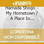 Hamada Shogo - My Hometown / A Place In The Sun cd