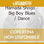 Hamada Shogo - Big Boy Blues / Dance cd