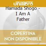 Hamada Shogo - I Am A Father cd