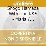 Shogo Hamada With The R&S - Maria / Magic In The Summer Night cd