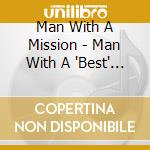 Man With A Mission - Man With A 'Best' Mission cd