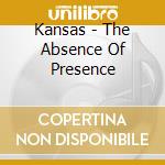 Kansas - The Absence Of Presence cd musicale