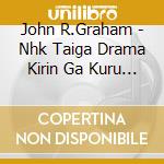 John R.Graham - Nhk Taiga Drama Kirin Ga Kuru Original Soundtrack Vol.2 cd musicale