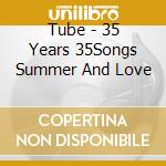 Tube - 35 Years 35Songs Summer And Love cd