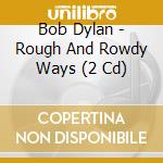 Bob Dylan - Rough And Rowdy Ways (2 Cd) cd