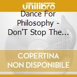 Dance For Philosophy - Don'T Stop The Dance (2 Cd) cd