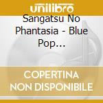 Sangatsu No Phantasia - Blue Pop Reverberation cd