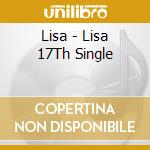 Lisa - Lisa 17Th Single cd musicale